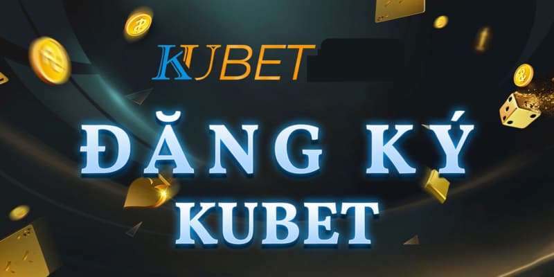 Cách đăng ký thành viên Kubet đơn giản và nhanh chóng