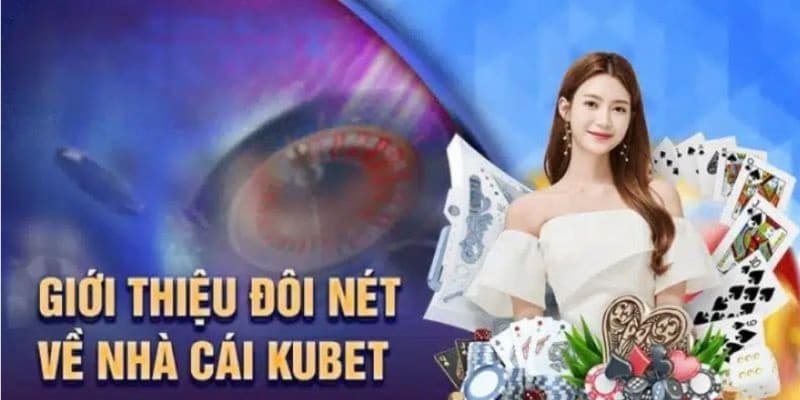 Tìm hiểu đôi nét về nhà cái Kubet