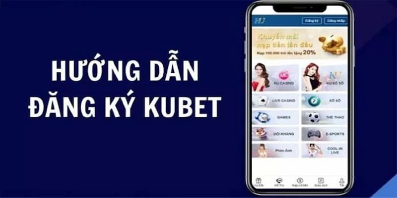 Hướng dẫn các bước để người chơi đăng ký Kubet