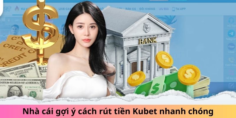 Nhà cái gợi ý cách rút tiền Kubet nhanh chóng