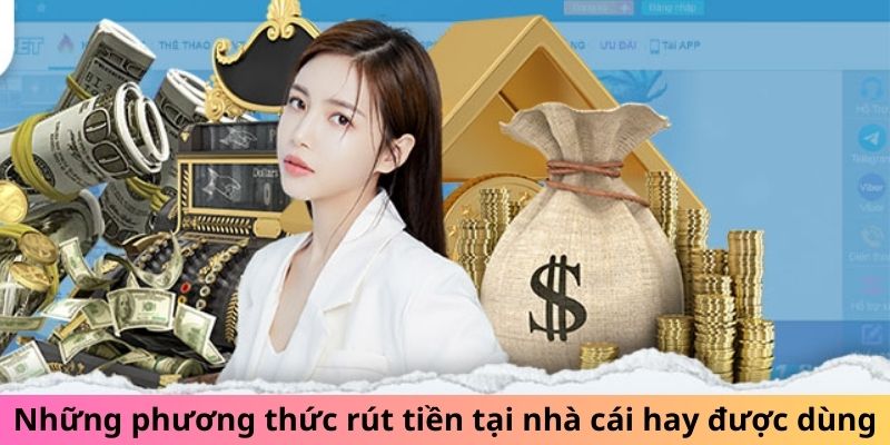 Những phương thức rút tiền tại nhà cái hay được dùng