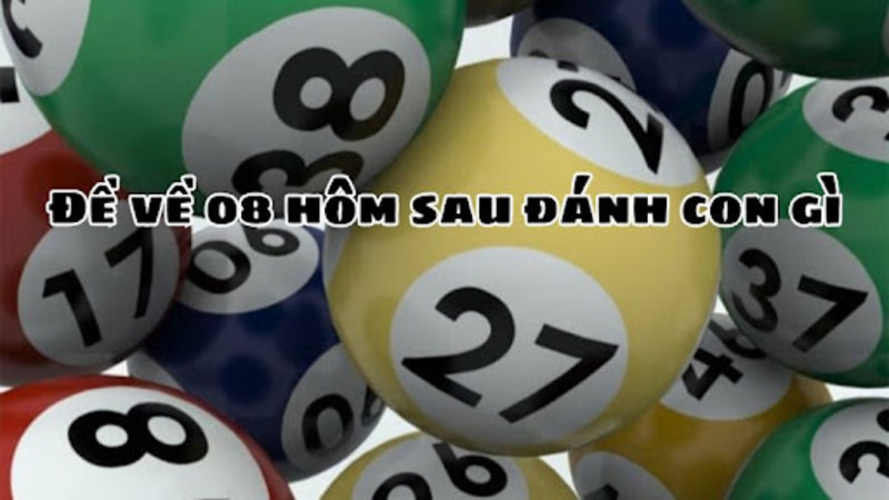 Đề Về 08 Hôm Sau Đánh Con Gì? Cách Chọn Số Hay Nhất 2 Giải mã ý nghĩa đề về 08 hôm sau đánh con gì?