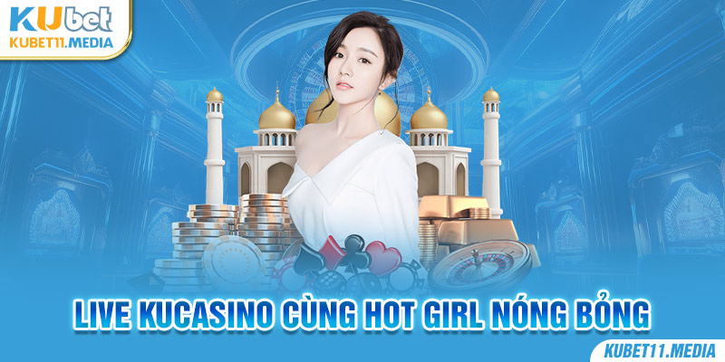 Sòng bạc trực tuyến Kubet cực kỳ hấp dẫn với nhiều mỹ nhân