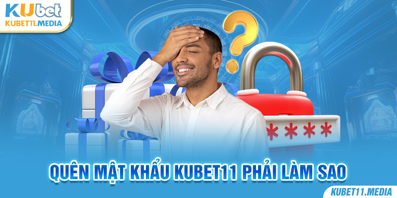 Quên mật khẩu Kubet phải xử lý như thế nào